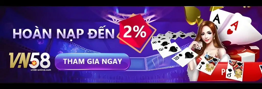 Vn58k hoàn nạp tiền lên đến 2%